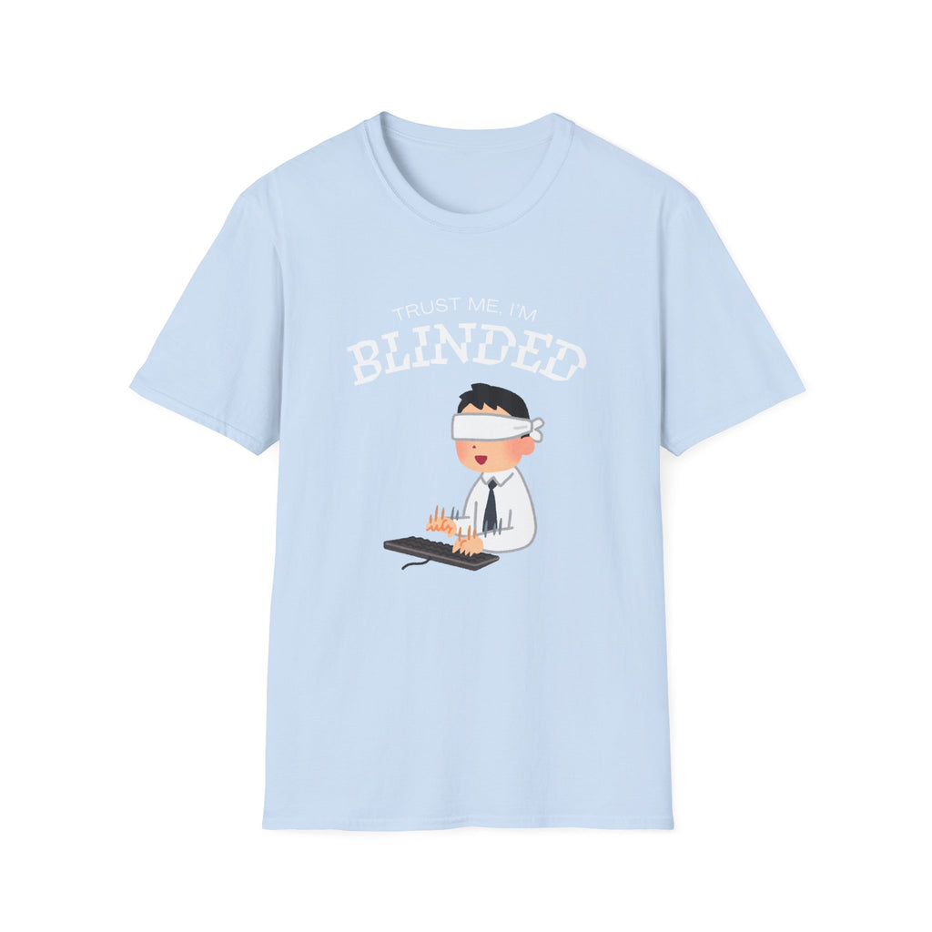 Trust Me I'm Blinded - Funny Clinical Research Unisex Softstyle T-Shirt