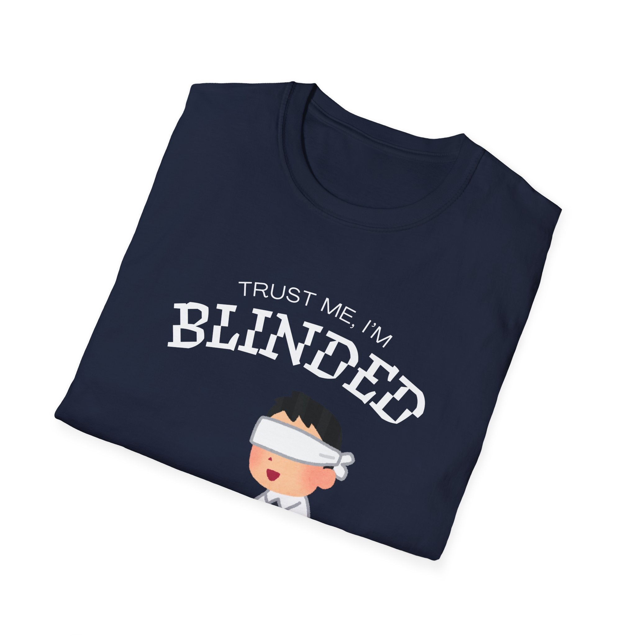 Trust Me I'm Blinded - Funny Clinical Research Unisex Softstyle T-Shirt