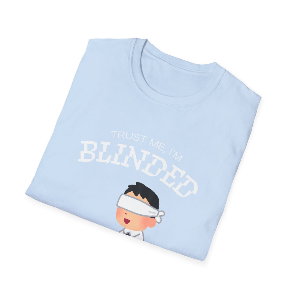 Trust Me I'm Blinded - Funny Clinical Research Unisex Softstyle T-Shirt